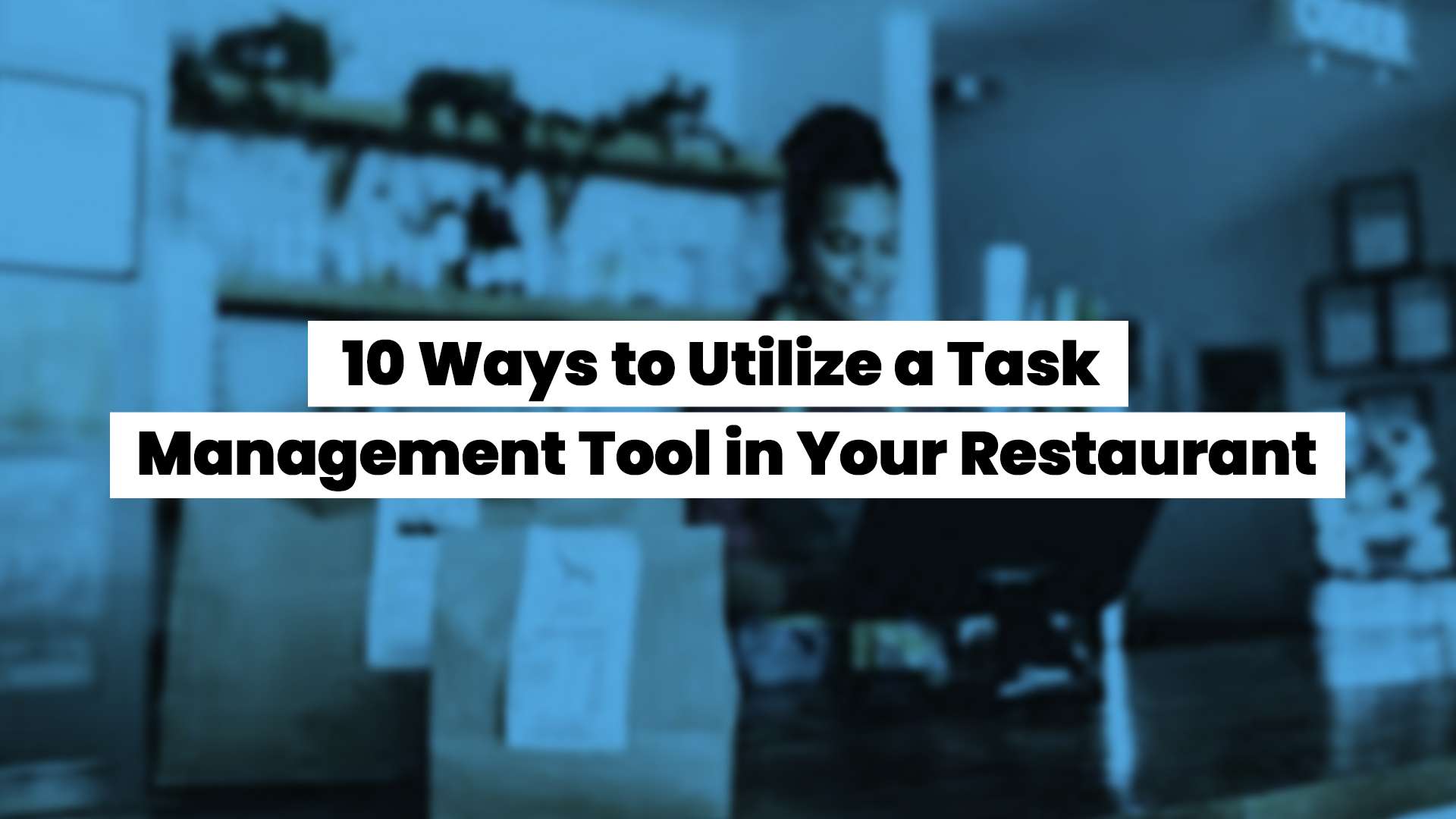 10 ways to utilize a task management tool in your restaurant