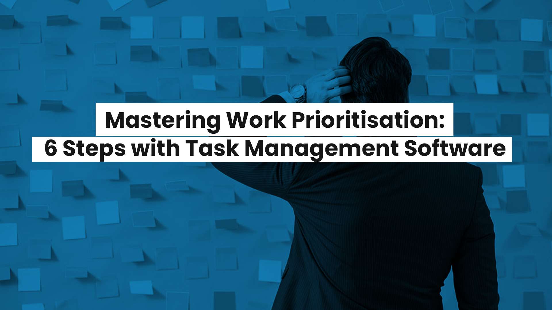 Mastering Work Prioritisation: 6 Steps with Task Management Software 