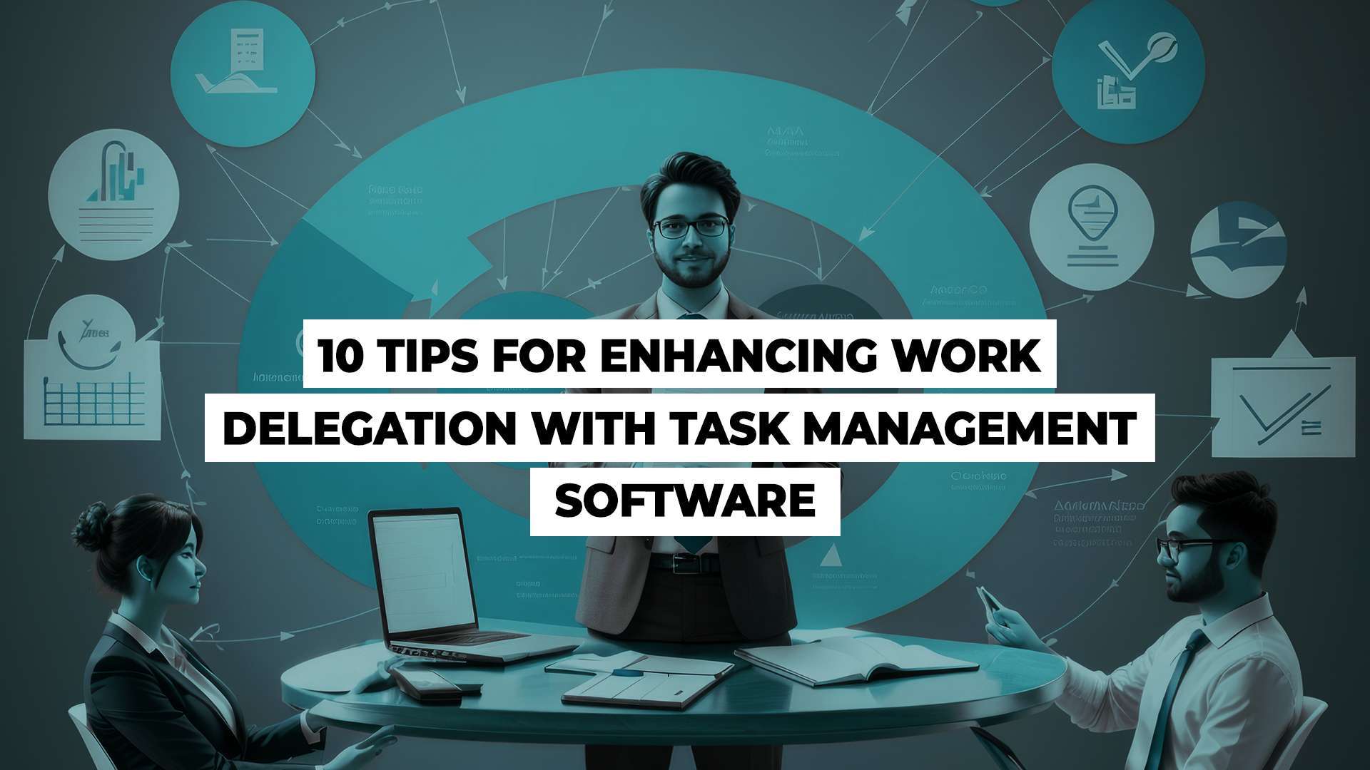 10-Tips-for-Enhancing-Work-Delegation-with-Task-Management-Software