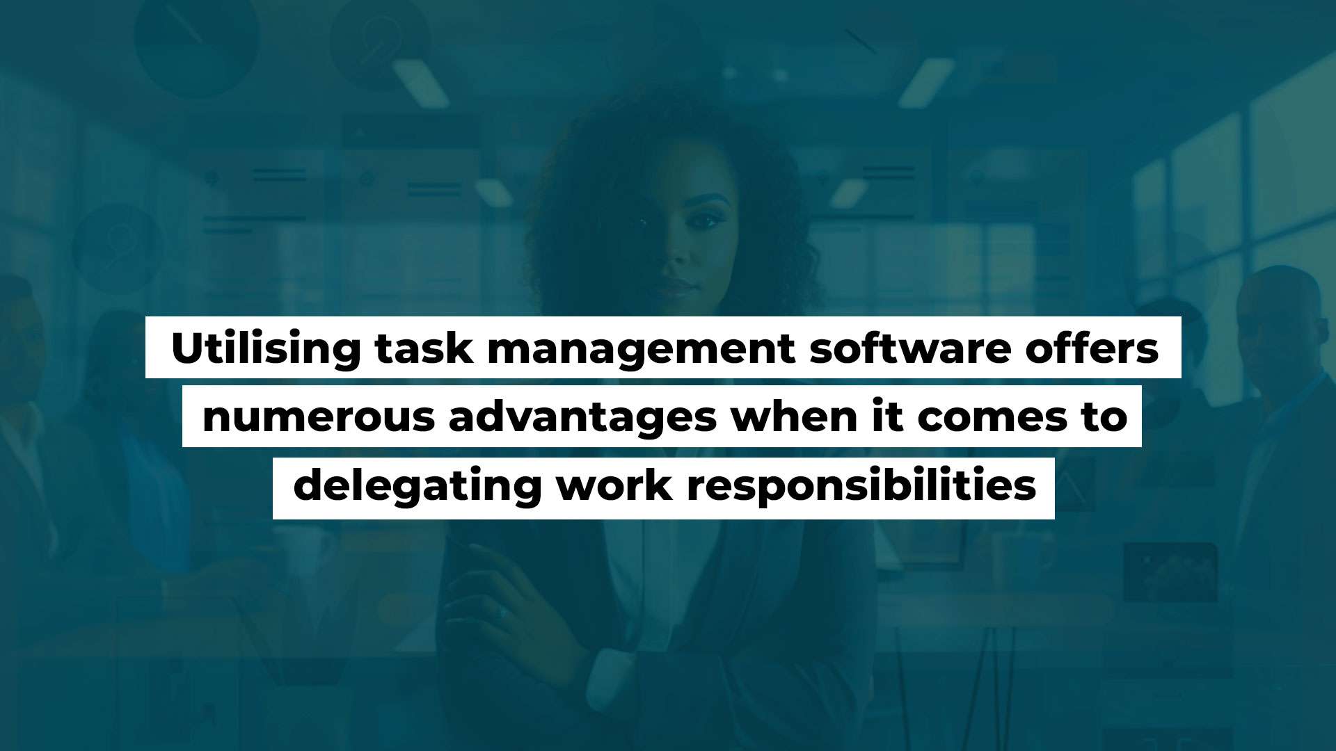 Utilising task management software offers numerous advantages when it comes to delegating work responsibilities