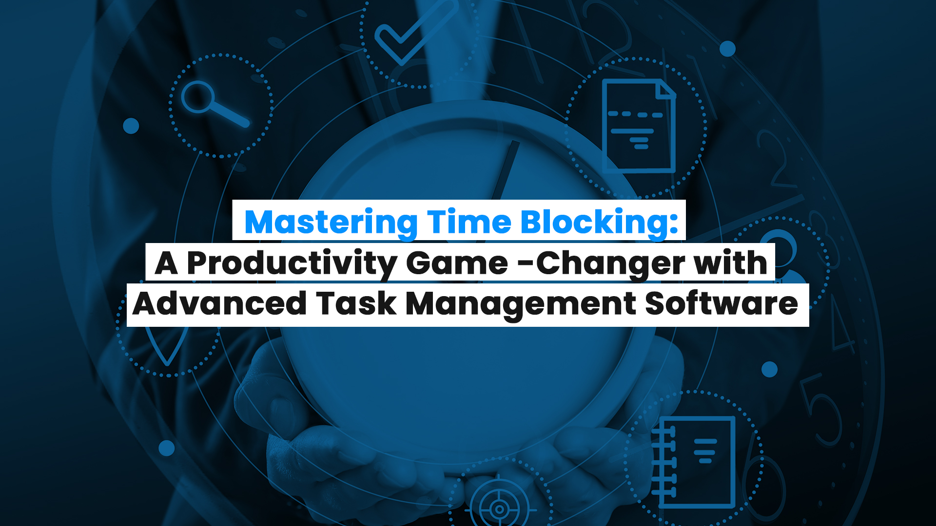 Mastering Time Blocking: A Productivity Game-Changer with Advanced Task Management Software